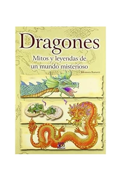 Dragones. Mitos y leyendas de un mundo misterioso